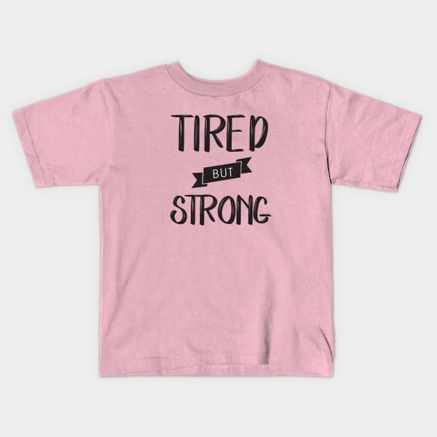 Tired but Strong Kids T-Shirt by CloudWalkerDesigns